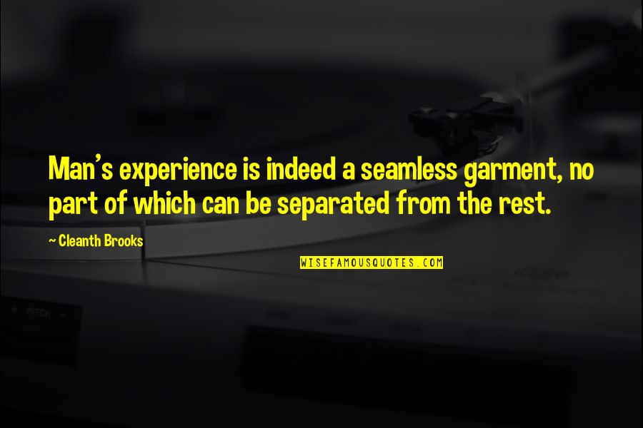 Plaines Illinois Quotes By Cleanth Brooks: Man's experience is indeed a seamless garment, no Plaines Illinois Quotes By Cleanth Brooks: Man's experience is indeed a seamless garment, no