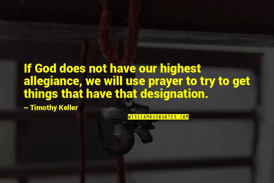 Plaines Quotes By Timothy Keller: If God does not have our highest allegiance,