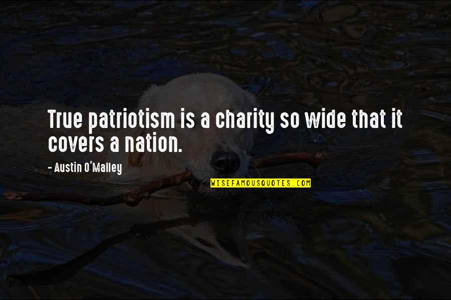Plainlong Quotes By Austin O'Malley: True patriotism is a charity so wide that