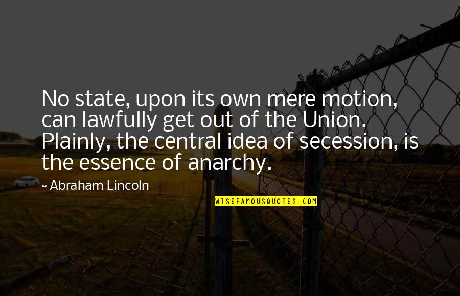 Plainly Quotes By Abraham Lincoln: No state, upon its own mere motion, can