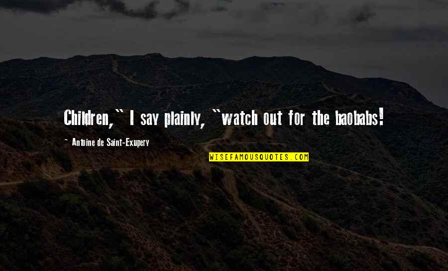Plainly Quotes By Antoine De Saint-Exupery: Children," I say plainly, "watch out for the
