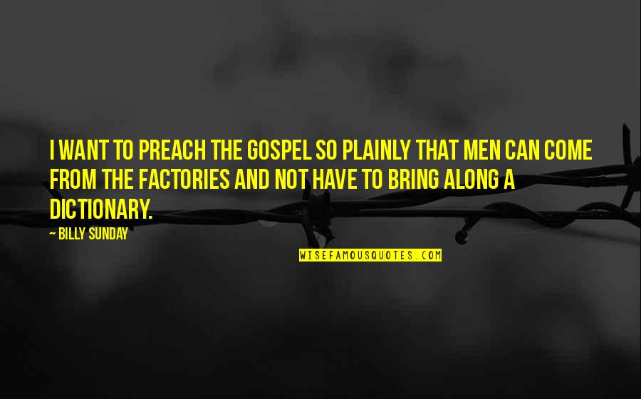 Plainly Quotes By Billy Sunday: I want to preach the gospel so plainly