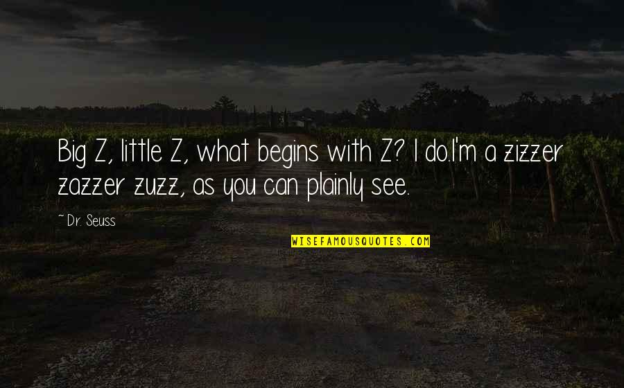 Plainly Quotes By Dr. Seuss: Big Z, little Z, what begins with Z?