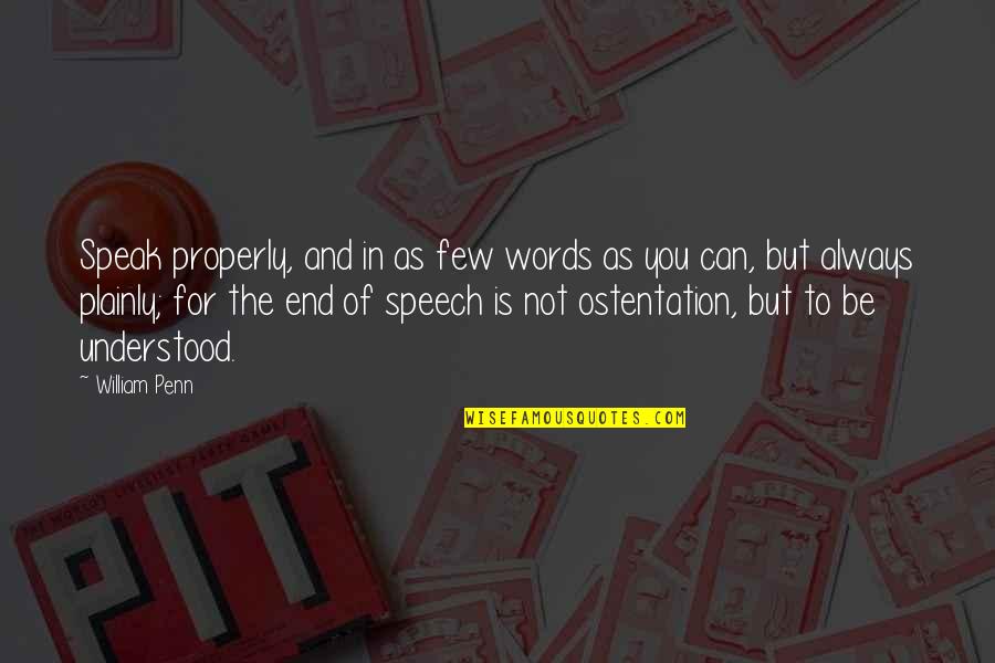 Plainly Quotes By William Penn: Speak properly, and in as few words as