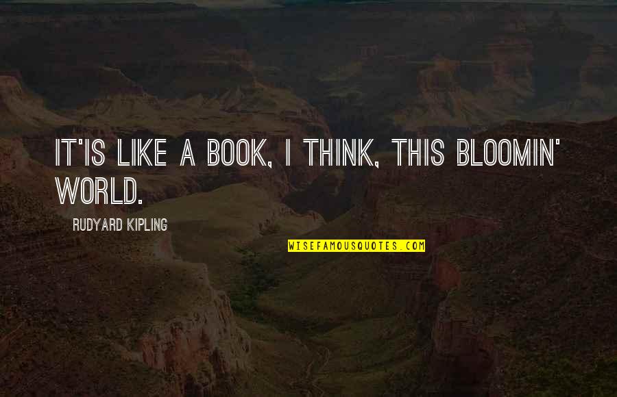 Plainly See Quotes By Rudyard Kipling: It'is like a book, I think, this bloomin'