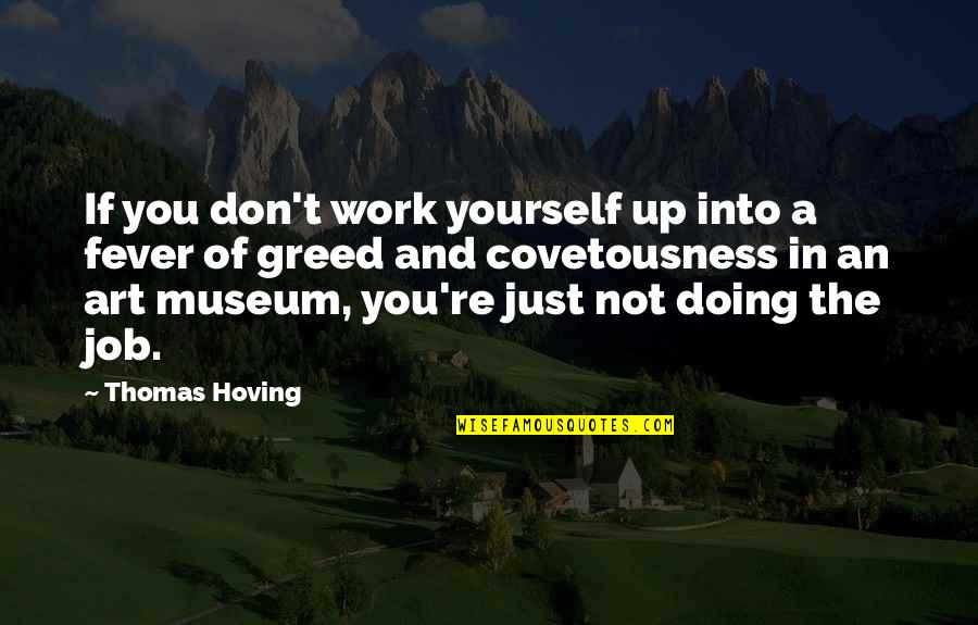 Plainly See Quotes By Thomas Hoving: If you don't work yourself up into a