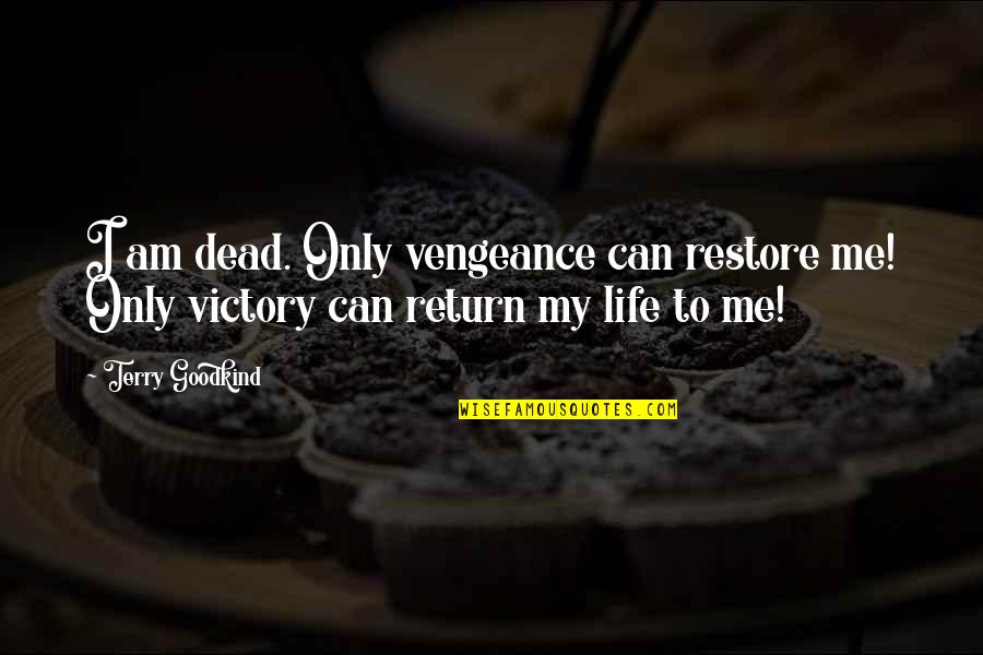 Plainness Synonym Quotes By Terry Goodkind: I am dead. Only vengeance can restore me!