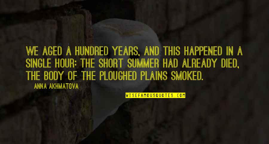 Plains Quotes By Anna Akhmatova: We aged a hundred years, and this happened Plains Quotes By Anna Akhmatova: We aged a hundred years, and this happened