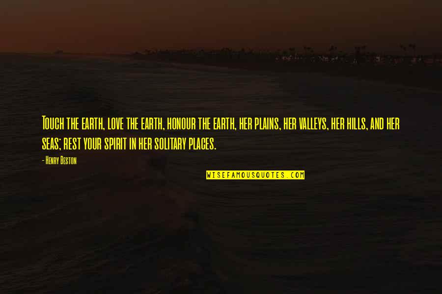 Plains Quotes By Henry Beston: Touch the earth, love the earth, honour the Plains Quotes By Henry Beston: Touch the earth, love the earth, honour the