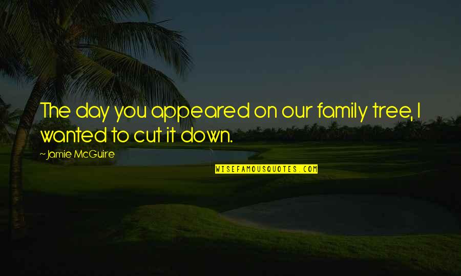Plainsman Clay Quotes By Jamie McGuire: The day you appeared on our family tree,