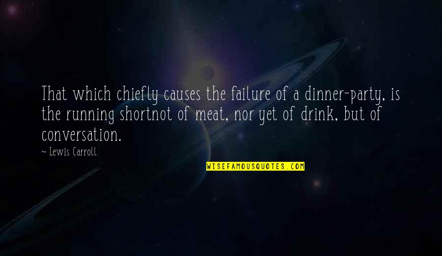 Plainsman Clay Quotes By Lewis Carroll: That which chiefly causes the failure of a Plainsman Clay Quotes By Lewis Carroll: That which chiefly causes the failure of a