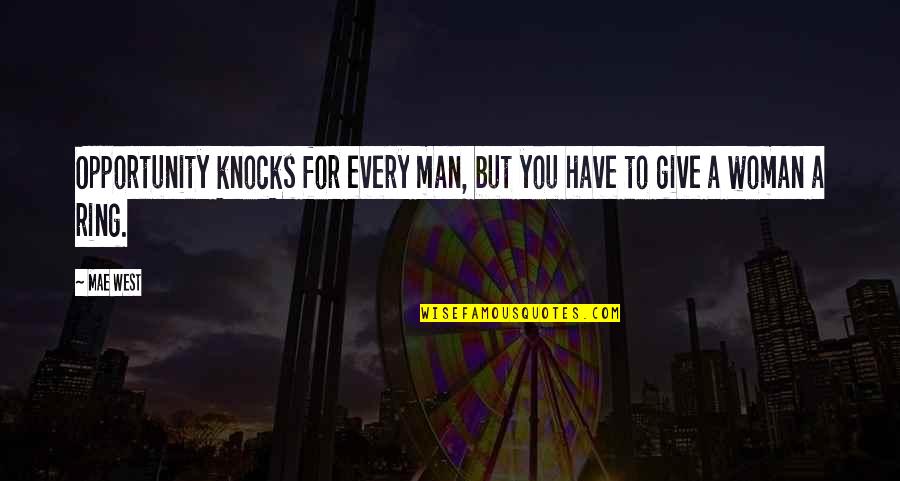 Plainsman Clay Quotes By Mae West: Opportunity knocks for every man, but you have