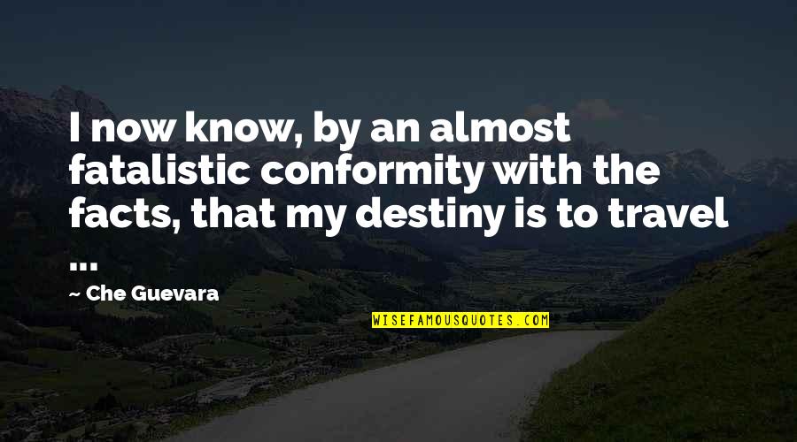 Plainsmen Moving Quotes By Che Guevara: I now know, by an almost fatalistic conformity Plainsmen Moving Quotes By Che Guevara: I now know, by an almost fatalistic conformity