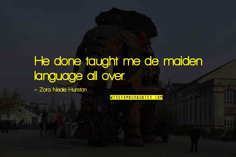 Plainspoken Quotes By Zora Neale Hurston: He done taught me de maiden language all