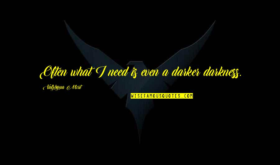 Plaintiffs Synonyms Quotes By Valzhyna Mort: Often what I need is even a darker