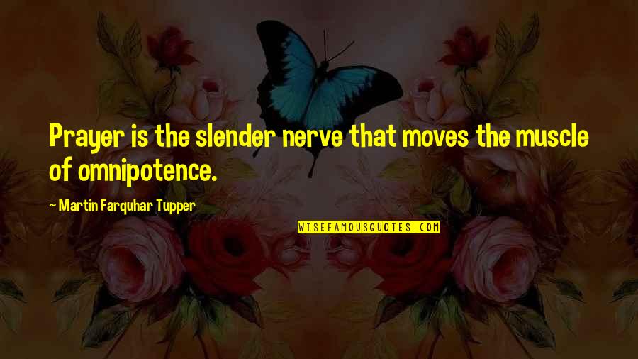Plaintive Quotes By Martin Farquhar Tupper: Prayer is the slender nerve that moves the Plaintive Quotes By Martin Farquhar Tupper: Prayer is the slender nerve that moves the