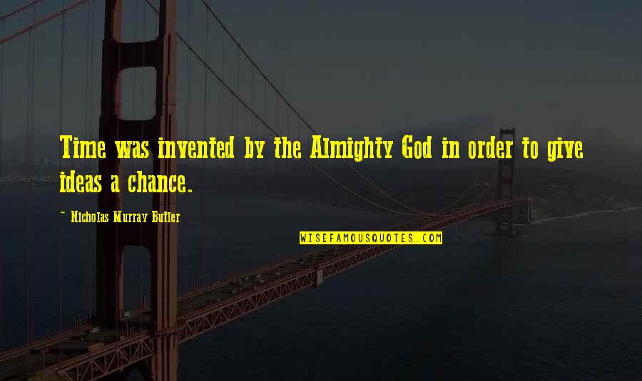 Plaintive Quotes By Nicholas Murray Butler: Time was invented by the Almighty God in Plaintive Quotes By Nicholas Murray Butler: Time was invented by the Almighty God in