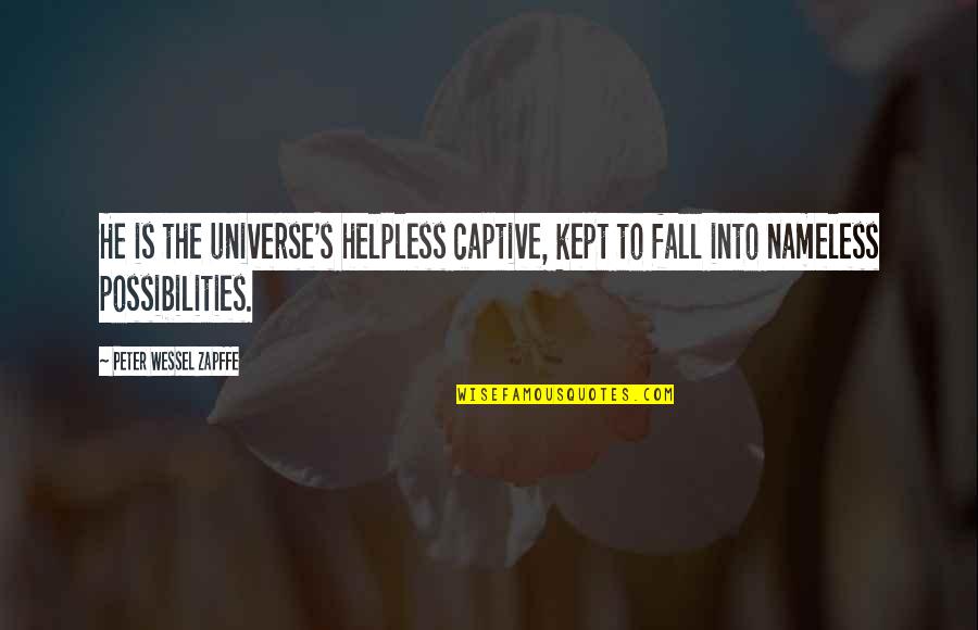 Plaisanterie Adam Quotes By Peter Wessel Zapffe: He is the universe's helpless captive, kept to