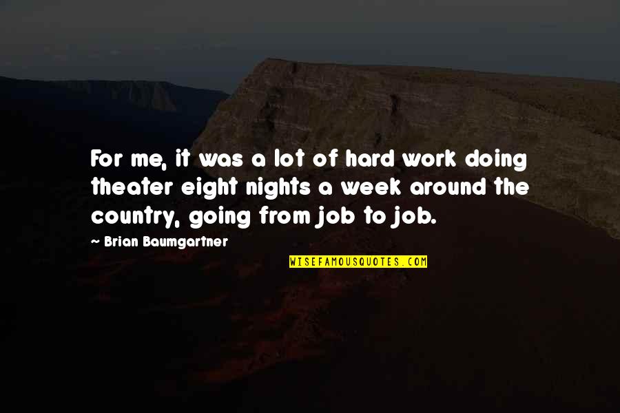 Plaisirs Cheese Quotes By Brian Baumgartner: For me, it was a lot of hard Plaisirs Cheese Quotes By Brian Baumgartner: For me, it was a lot of hard