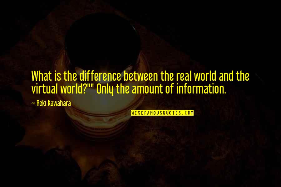 Plaisirs Cheese Quotes By Reki Kawahara: What is the difference between the real world Plaisirs Cheese Quotes By Reki Kawahara: What is the difference between the real world