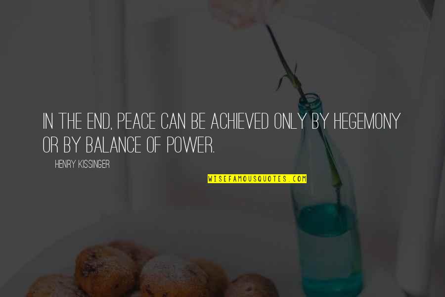 Plaisirs Gourmands Quotes By Henry Kissinger: In the end, peace can be achieved only