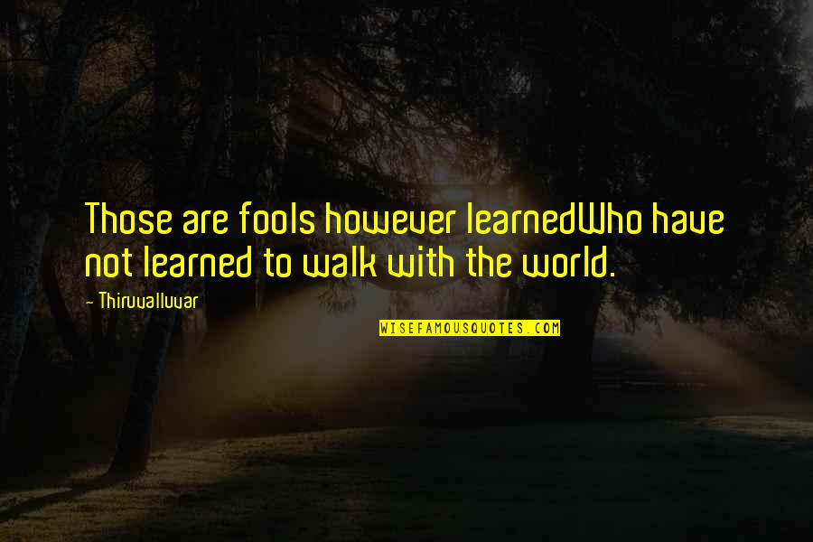 Plaits For Black Quotes By Thiruvalluvar: Those are fools however learnedWho have not learned