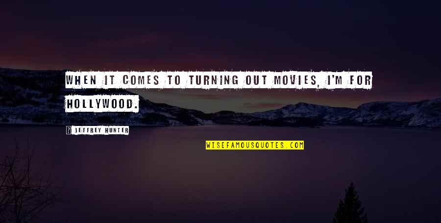 Plaja Adolescentilor Quotes By Jeffrey Hunter: When it comes to turning out movies, I'm Plaja Adolescentilor Quotes By Jeffrey Hunter: When it comes to turning out movies, I'm