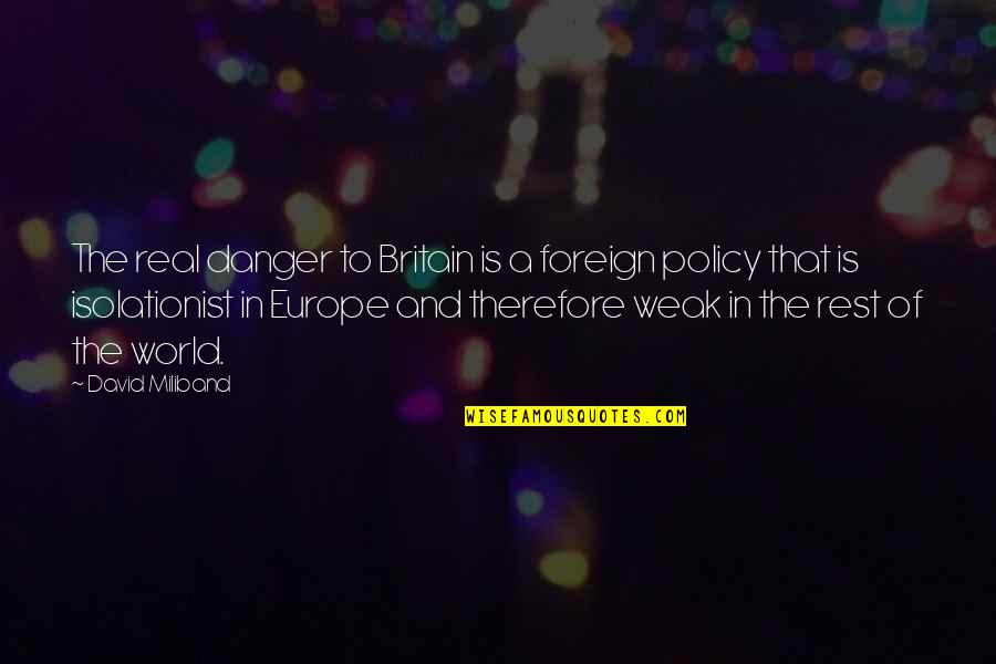 Plakala Divokej Quotes By David Miliband: The real danger to Britain is a foreign Plakala Divokej Quotes By David Miliband: The real danger to Britain is a foreign