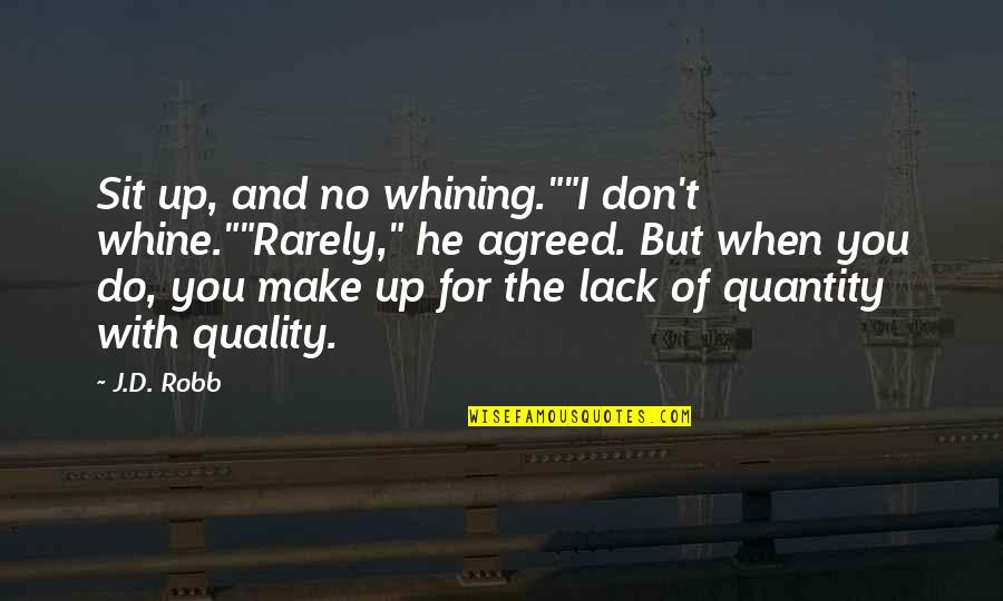 Plakala Divokej Quotes By J.D. Robb: Sit up, and no whining.""I don't whine.""Rarely," he Plakala Divokej Quotes By J.D. Robb: Sit up, and no whining.""I don't whine.""Rarely," he