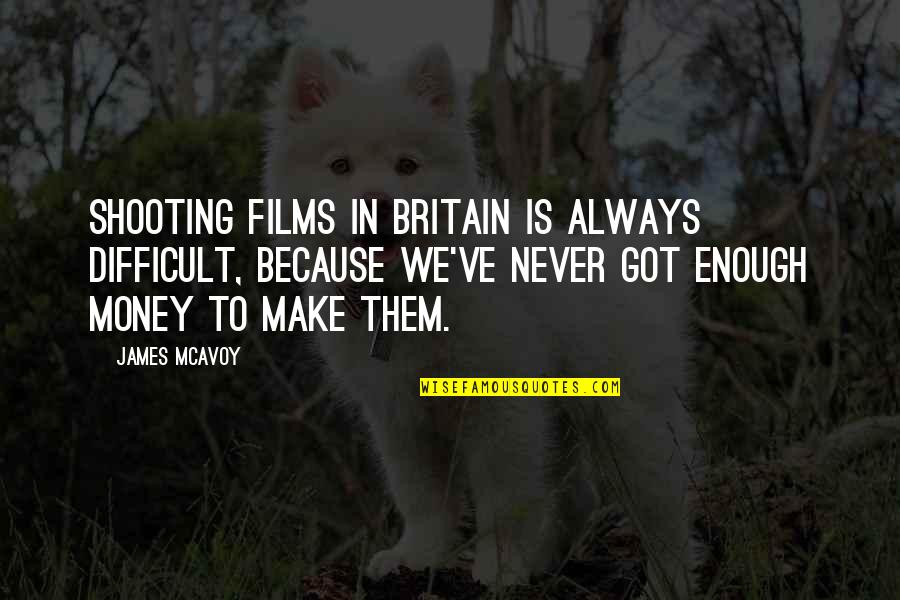 Plakat Quotes By James McAvoy: Shooting films in Britain is always difficult, because Plakat Quotes By James McAvoy: Shooting films in Britain is always difficult, because