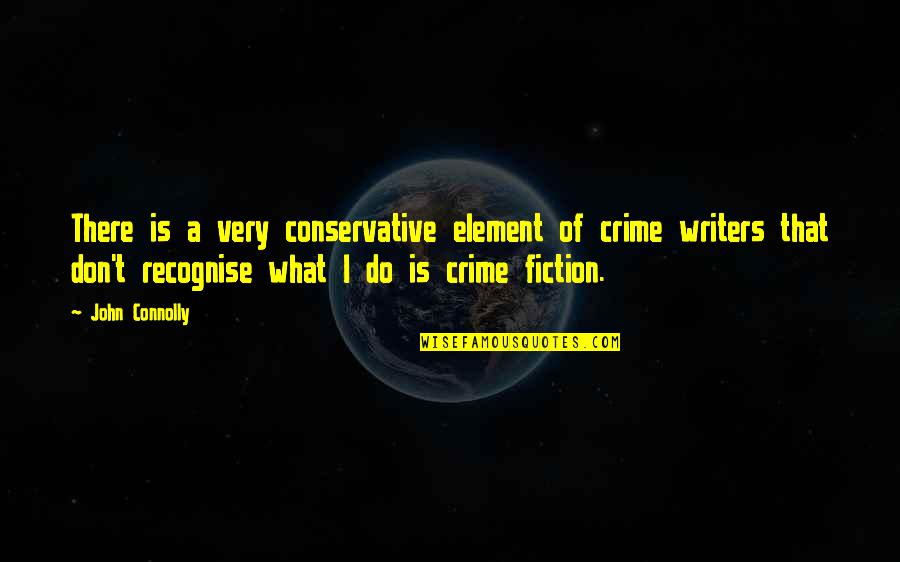 Plaketa Quotes By John Connolly: There is a very conservative element of crime
