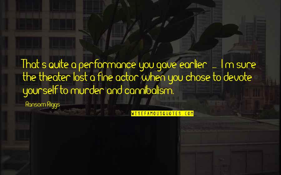 Plakken Toetsenbord Quotes By Ransom Riggs: That's quite a performance you gave earlier [...]