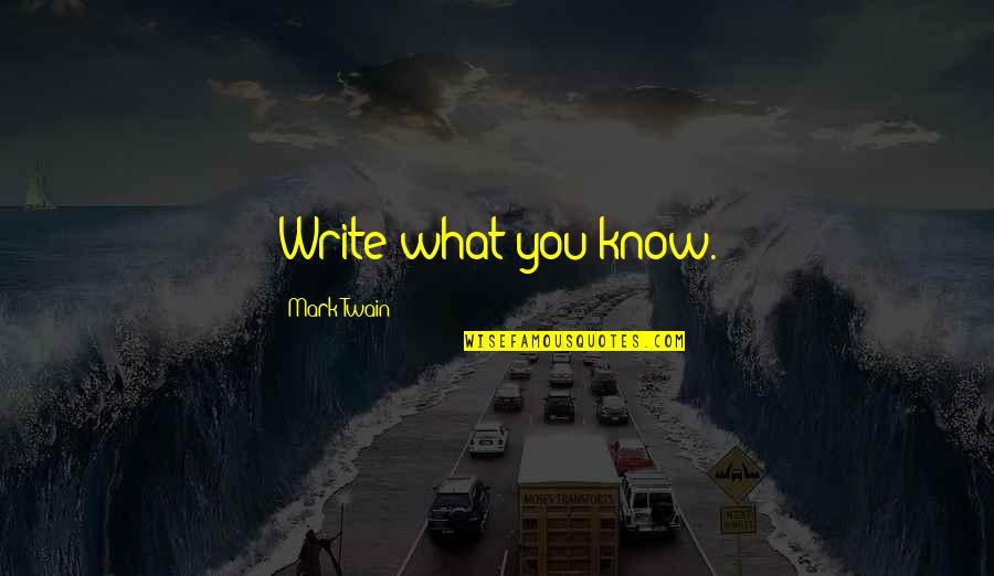Plaklite Quotes By Mark Twain: Write what you know. Plaklite Quotes By Mark Twain: Write what you know.
