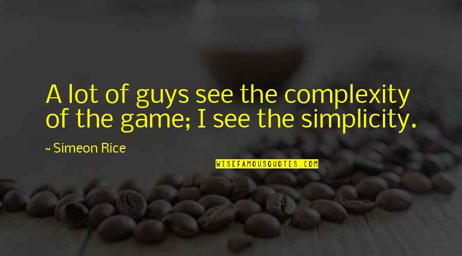 Plaklite Quotes By Simeon Rice: A lot of guys see the complexity of