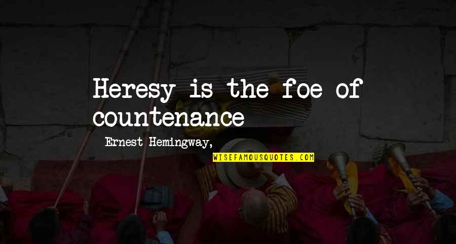 Plaksi Tepsi Quotes By Ernest Hemingway,: Heresy is the foe of countenance Plaksi Tepsi Quotes By Ernest Hemingway,: Heresy is the foe of countenance
