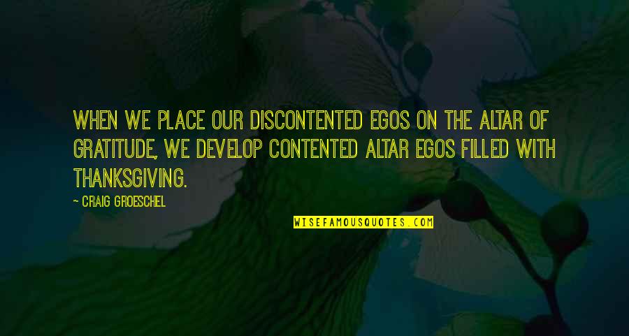 Plaktos Quotes By Craig Groeschel: When we place our discontented egos on the