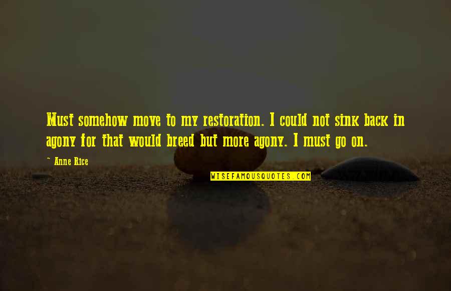 Plamates Quotes By Anne Rice: Must somehow move to my restoration. I could Plamates Quotes By Anne Rice: Must somehow move to my restoration. I could