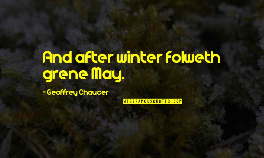 Plamates Quotes By Geoffrey Chaucer: And after winter folweth grene May. Plamates Quotes By Geoffrey Chaucer: And after winter folweth grene May.
