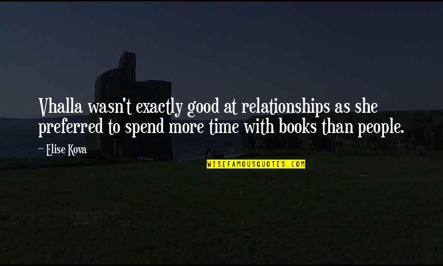 Plamenac Cvijece Quotes By Elise Kova: Vhalla wasn't exactly good at relationships as she Plamenac Cvijece Quotes By Elise Kova: Vhalla wasn't exactly good at relationships as she