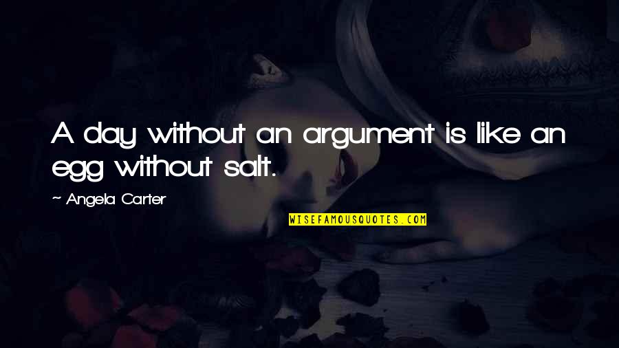 Plan 9 Outer Space Quotes By Angela Carter: A day without an argument is like an