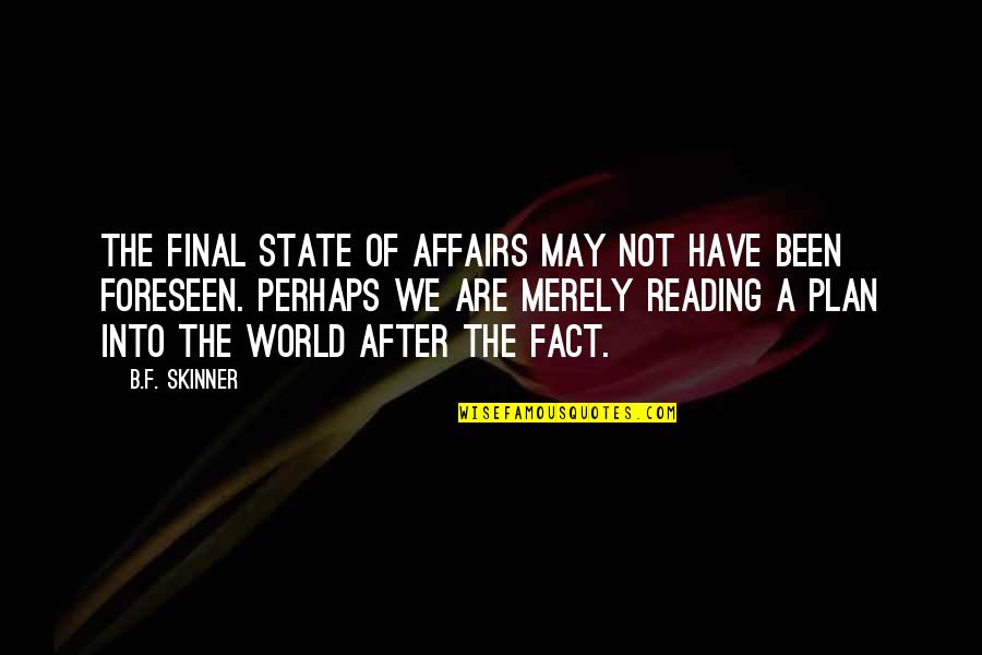 Plan A B Quotes By B.F. Skinner: The final state of affairs may not have Plan A B Quotes By B.F. Skinner: The final state of affairs may not have