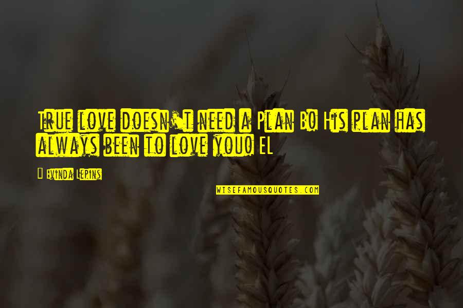 Plan A B Quotes By Evinda Lepins: True love doesn't need a Plan B! His