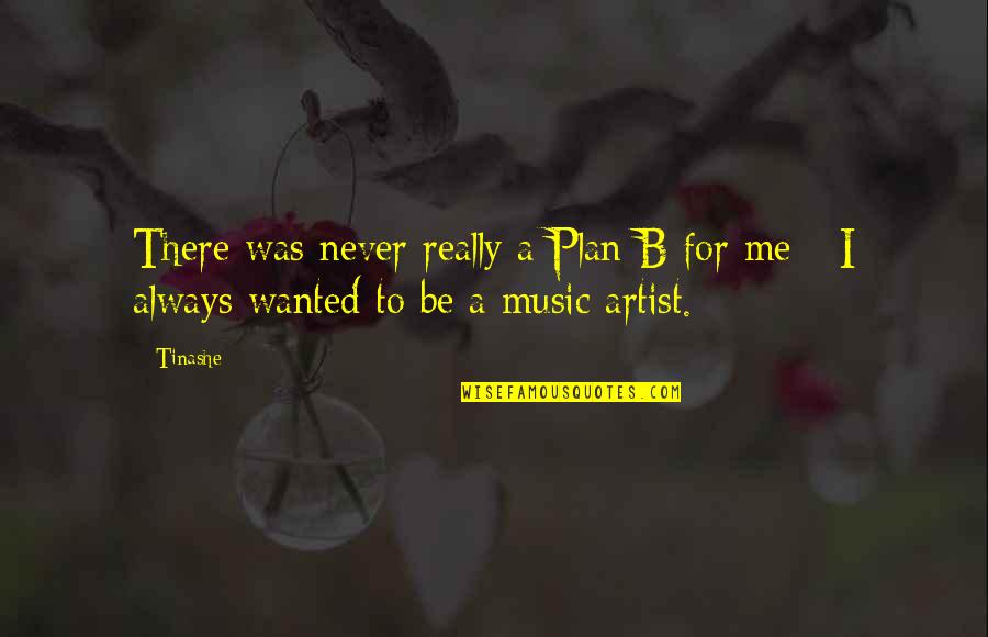 Plan A B Quotes By Tinashe: There was never really a Plan B for
