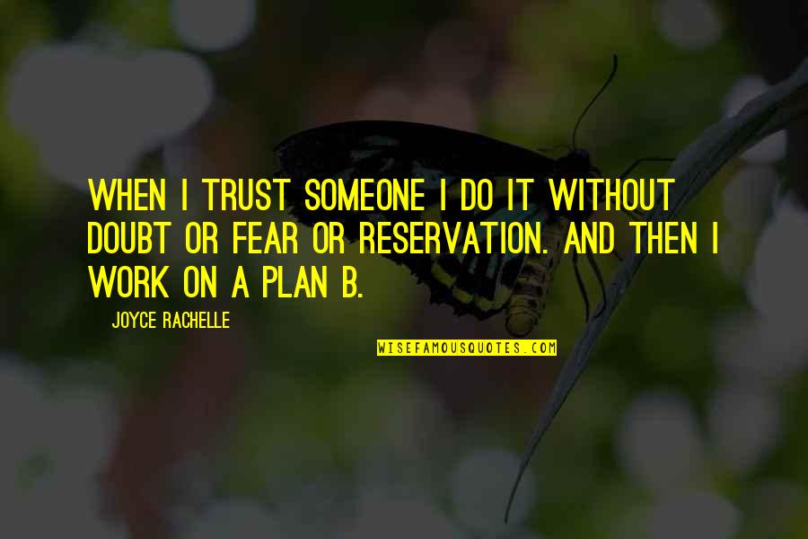 Plan A Plan B Quotes By Joyce Rachelle: When I trust someone I do it without