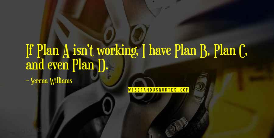 Plan A Plan B Quotes By Serena Williams: If Plan A isn't working, I have Plan