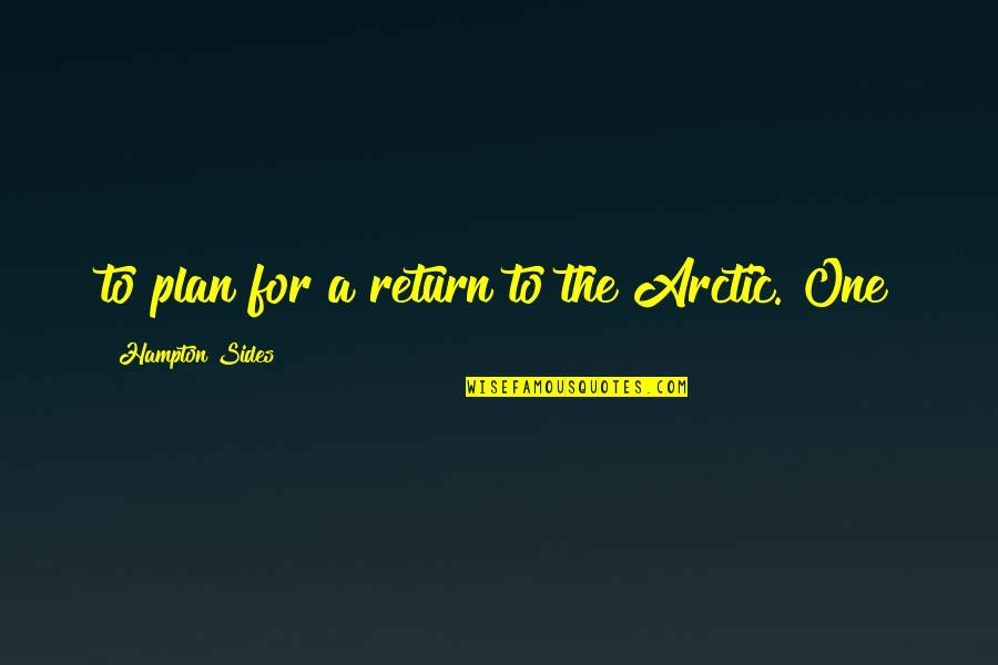 Plan A Plan Quotes By Hampton Sides: to plan for a return to the Arctic. Plan A Plan Quotes By Hampton Sides: to plan for a return to the Arctic.