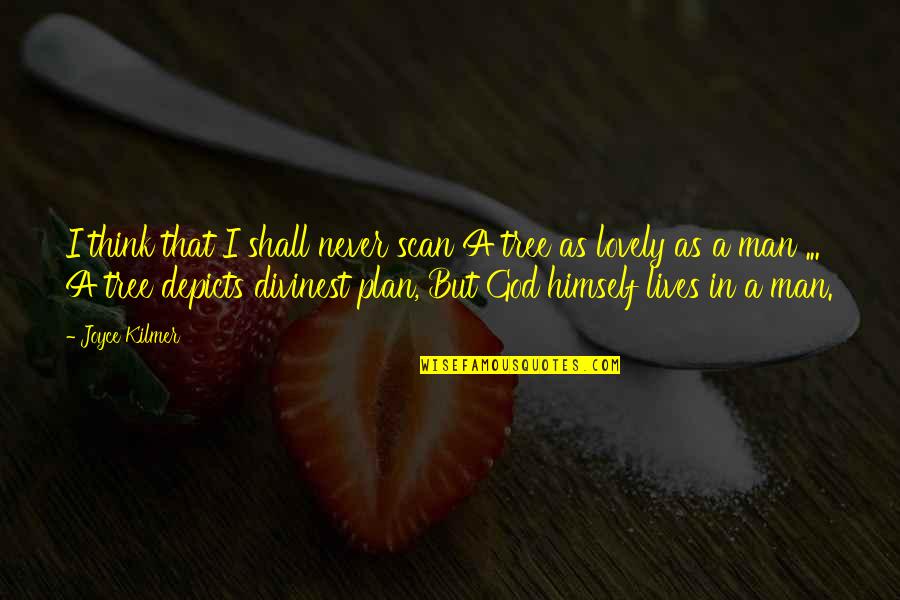 Plan A Plan Quotes By Joyce Kilmer: I think that I shall never scan A Plan A Plan Quotes By Joyce Kilmer: I think that I shall never scan A
