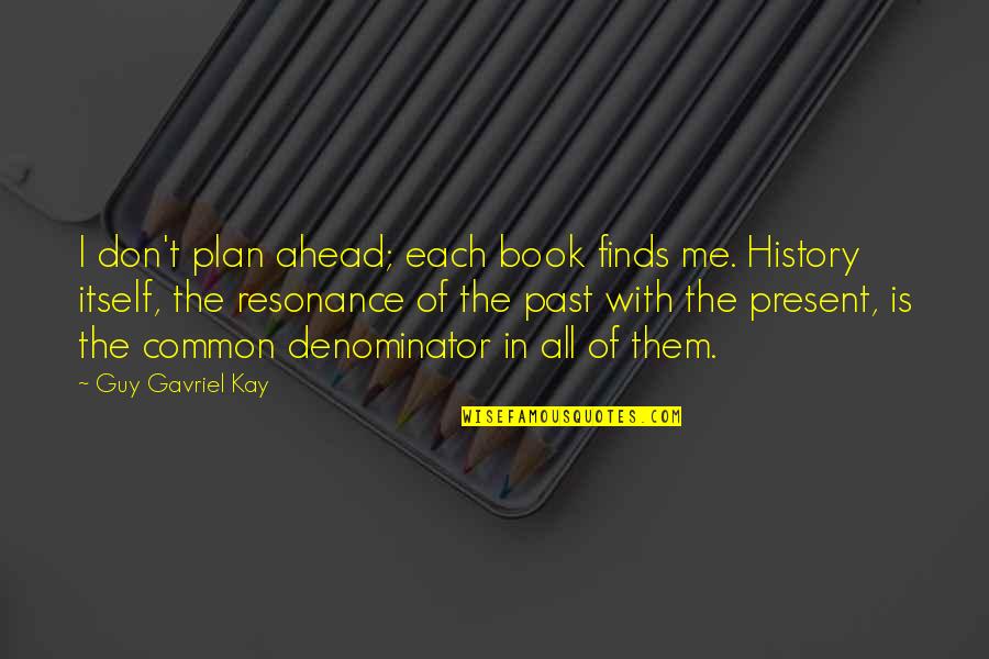 Plan Ahead Quotes By Guy Gavriel Kay: I don't plan ahead; each book finds me.
