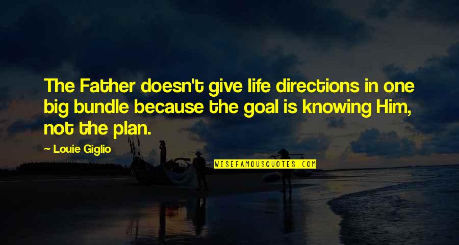 Plan And Goal Quotes By Louie Giglio: The Father doesn't give life directions in one