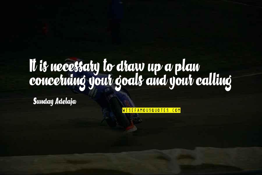 Plan And Goal Quotes By Sunday Adelaja: It is necessary to draw up a plan